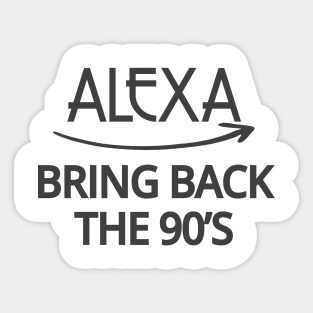 FUNNY ALEXA T-SHIRT: ALEXA BRING BACK THE 90'S Sticker